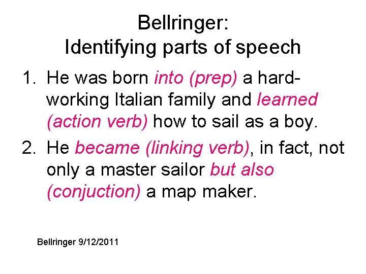 Bellringer: Identifying parts of speech 1. He was born into (prep) a hardworking Italian