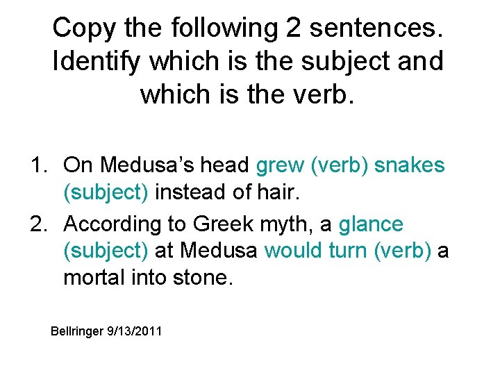 Copy the following 2 sentences. Identify which is the subject and which is the