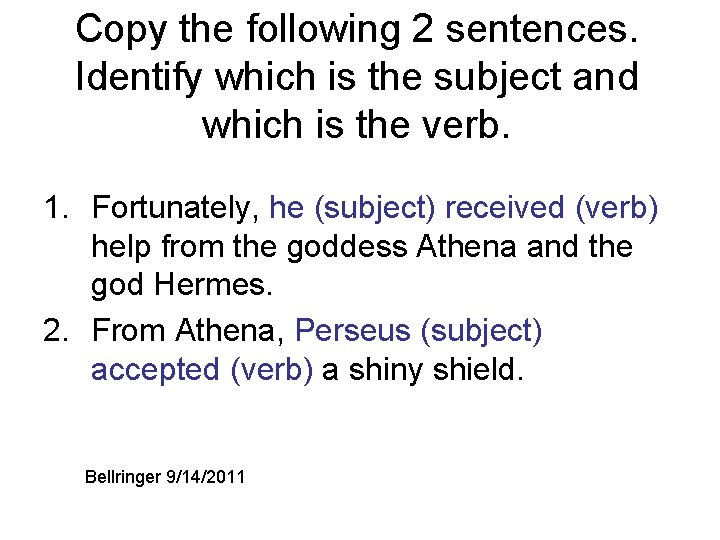 Copy the following 2 sentences. Identify which is the subject and which is the