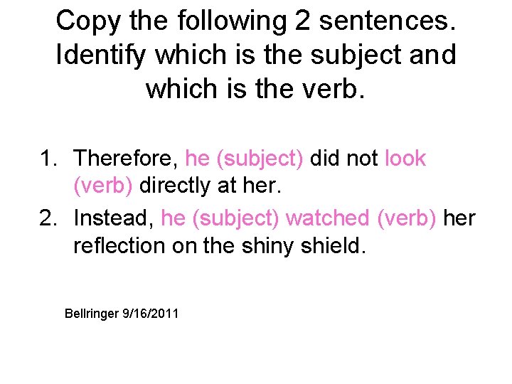 Copy the following 2 sentences. Identify which is the subject and which is the