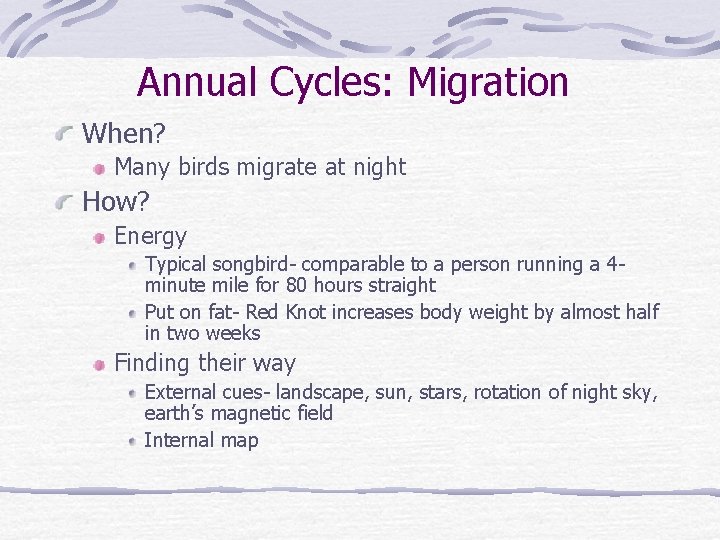 Annual Cycles: Migration When? Many birds migrate at night How? Energy Typical songbird- comparable