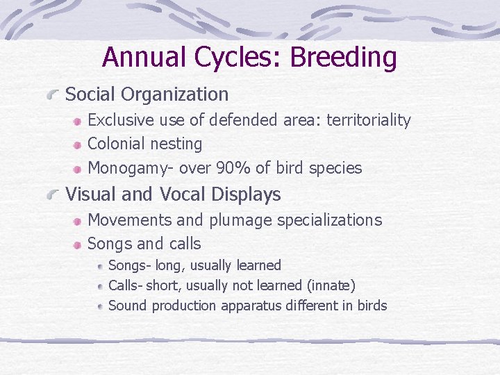 Annual Cycles: Breeding Social Organization Exclusive use of defended area: territoriality Colonial nesting Monogamy-
