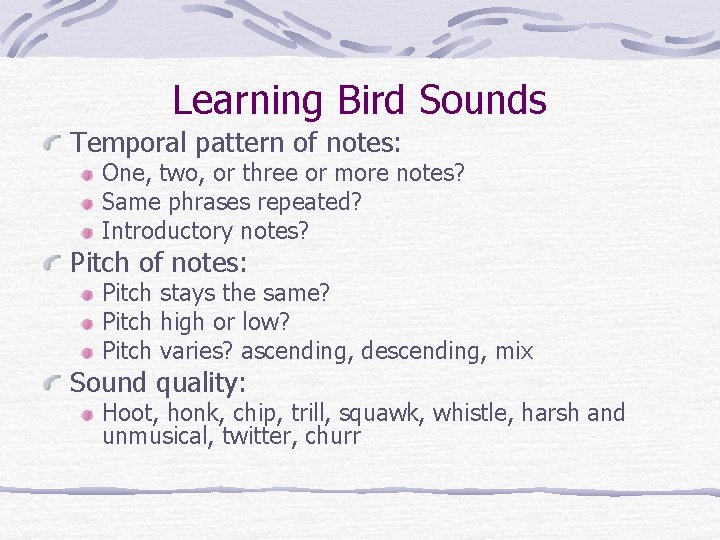 Learning Bird Sounds Temporal pattern of notes: One, two, or three or more notes?