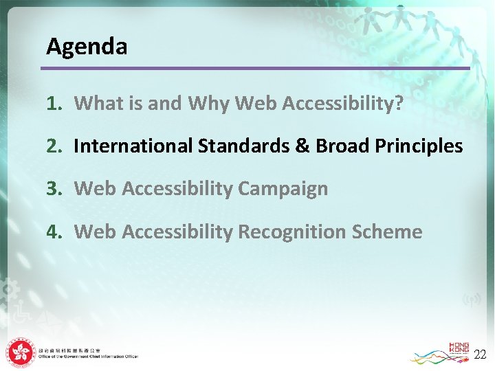 Agenda 1. What is and Why Web Accessibility? 2. International Standards & Broad Principles