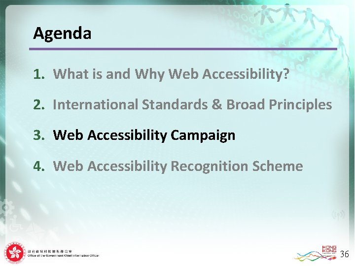 Agenda 1. What is and Why Web Accessibility? 2. International Standards & Broad Principles