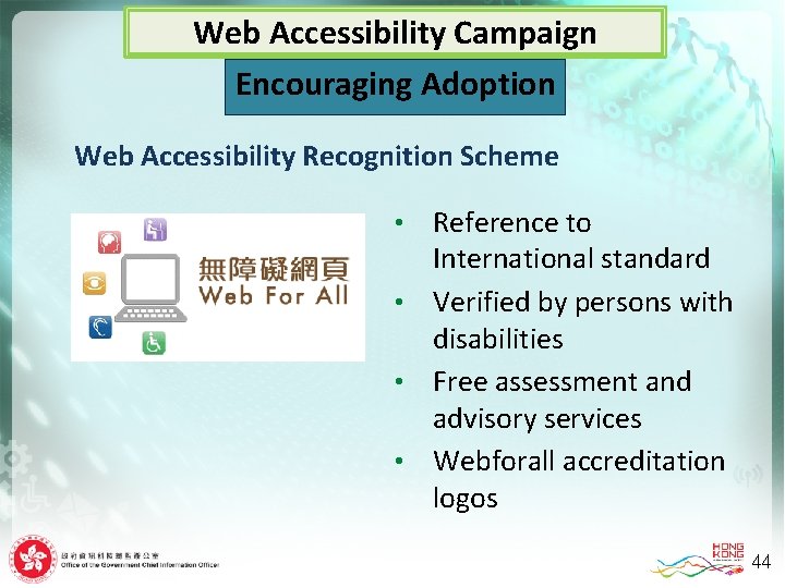 Web Accessibility Campaign Encouraging Adoption Web Accessibility Recognition Scheme Reference to International standard •