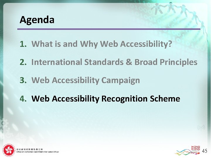 Agenda 1. What is and Why Web Accessibility? 2. International Standards & Broad Principles