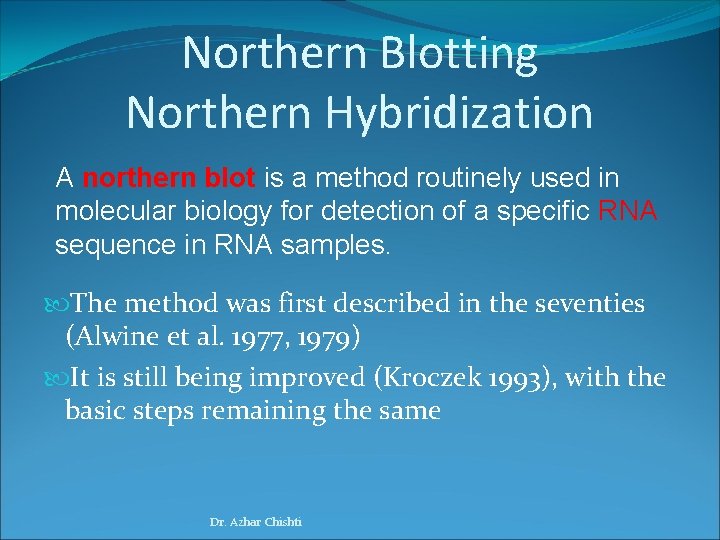 Northern Blotting Northern Hybridization A northern blot is a method routinely used in molecular