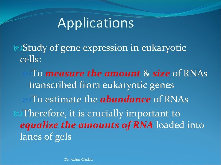 Applications Study of gene expression in eukaryotic cells: To measure the amount & size