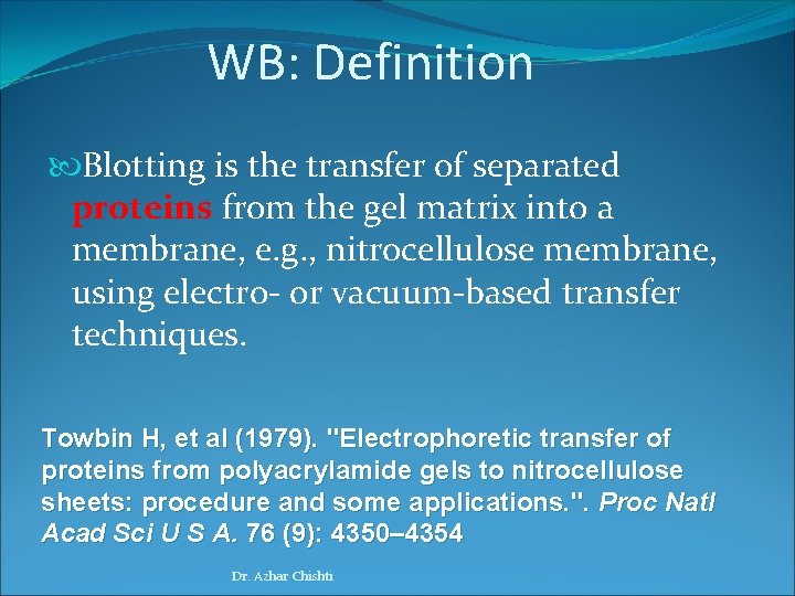 WB: Definition Blotting is the transfer of separated proteins from the gel matrix into