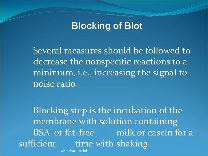 Blocking of Blot Several measures should be followed to decrease the nonspecific reactions to