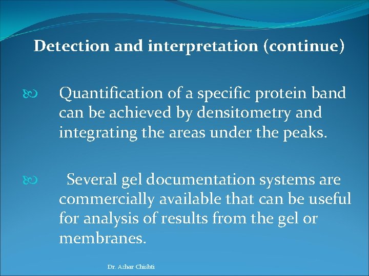 Detection and interpretation (continue) Quantification of a specific protein band can be achieved by