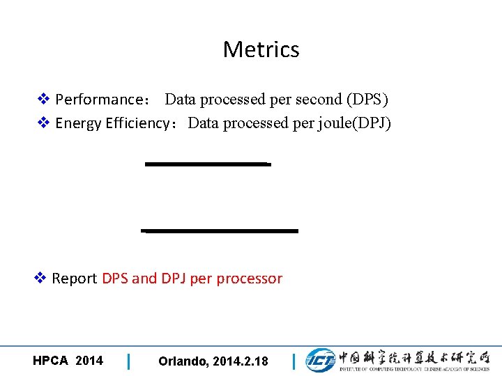 Metrics v Performance： Data processed per second (DPS) v Energy Efficiency：Data processed per joule(DPJ)