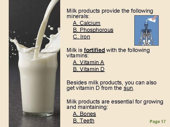 Milk products provide the following minerals: A. Calcium B. Phosphorous C. Iron Milk is