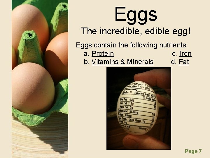 Eggs The incredible, edible egg! Eggs contain the following nutrients: a. Protein c. Iron