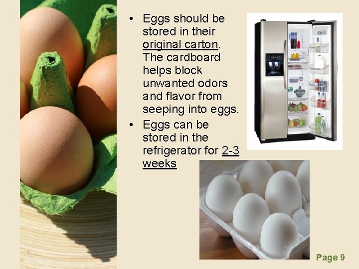  • Eggs should be stored in their original carton. The cardboard helps block