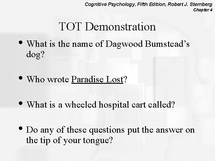 Cognitive Psychology, Fifth Edition, Robert J. Sternberg Chapter 4 TOT Demonstration • What is