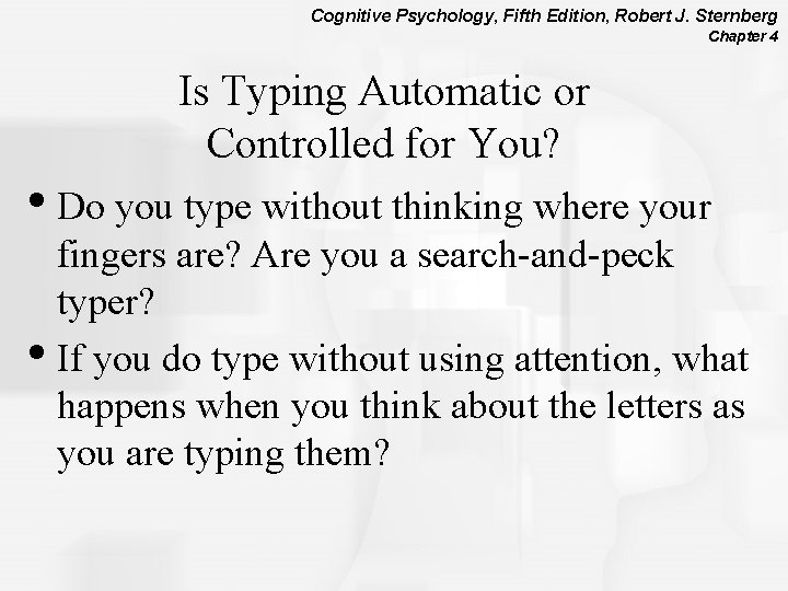 Cognitive Psychology, Fifth Edition, Robert J. Sternberg Chapter 4 Is Typing Automatic or Controlled