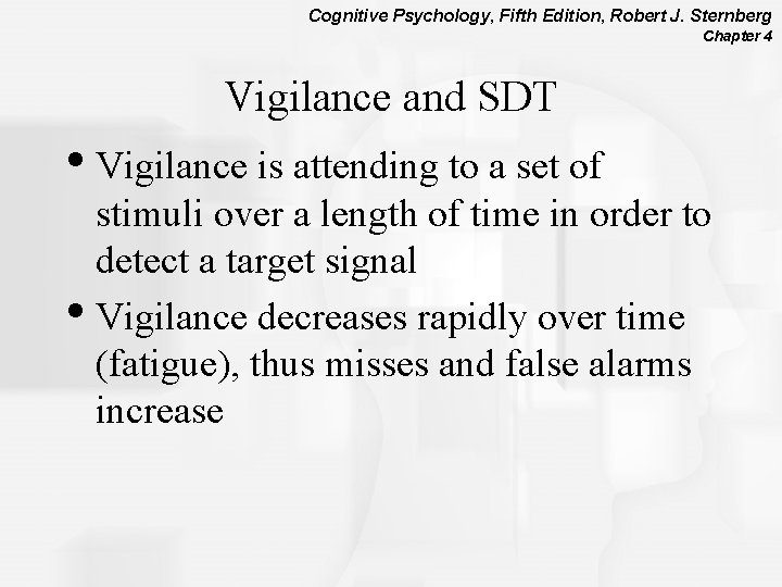 Cognitive Psychology, Fifth Edition, Robert J. Sternberg Chapter 4 Vigilance and SDT • Vigilance