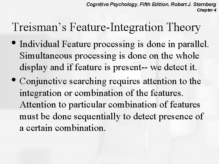 Cognitive Psychology, Fifth Edition, Robert J. Sternberg Chapter 4 Treisman’s Feature-Integration Theory • Individual