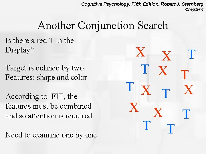 Cognitive Psychology, Fifth Edition, Robert J. Sternberg Chapter 4 Another Conjunction Search Is there