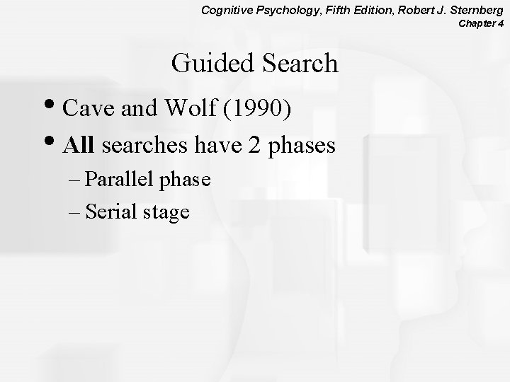 Cognitive Psychology, Fifth Edition, Robert J. Sternberg Chapter 4 Guided Search • Cave and