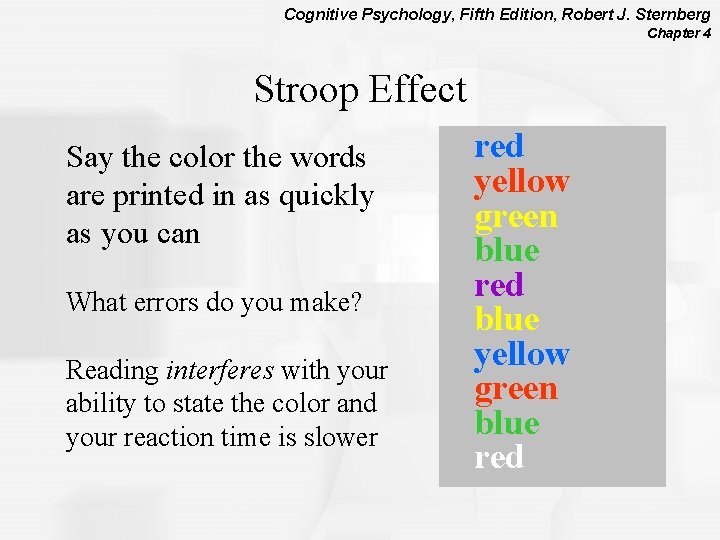 Cognitive Psychology, Fifth Edition, Robert J. Sternberg Chapter 4 Stroop Effect Say the color