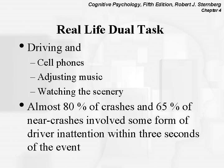 Cognitive Psychology, Fifth Edition, Robert J. Sternberg Chapter 4 Real Life Dual Task •