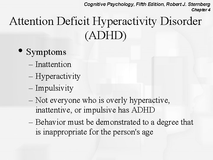 Cognitive Psychology, Fifth Edition, Robert J. Sternberg Chapter 4 Attention Deficit Hyperactivity Disorder (ADHD)