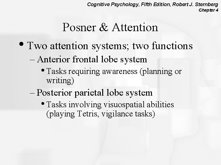 Cognitive Psychology, Fifth Edition, Robert J. Sternberg Chapter 4 Posner & Attention • Two