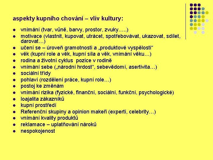 aspekty kupního chování – vliv kultury: l l l l vnímání (tvar, vůně, barvy,