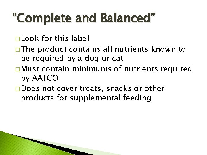 “Complete and Balanced” � Look for this label � The product contains all nutrients