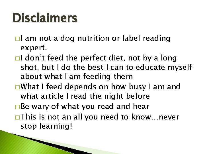 Disclaimers �I am not a dog nutrition or label reading expert. � I don’t