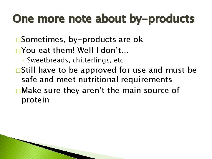 One more note about by-products � Sometimes, by-products are ok � You eat them!