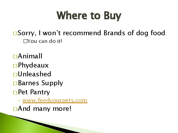 Where to Buy � Sorry, I won’t recommend Brands of dog food �You can