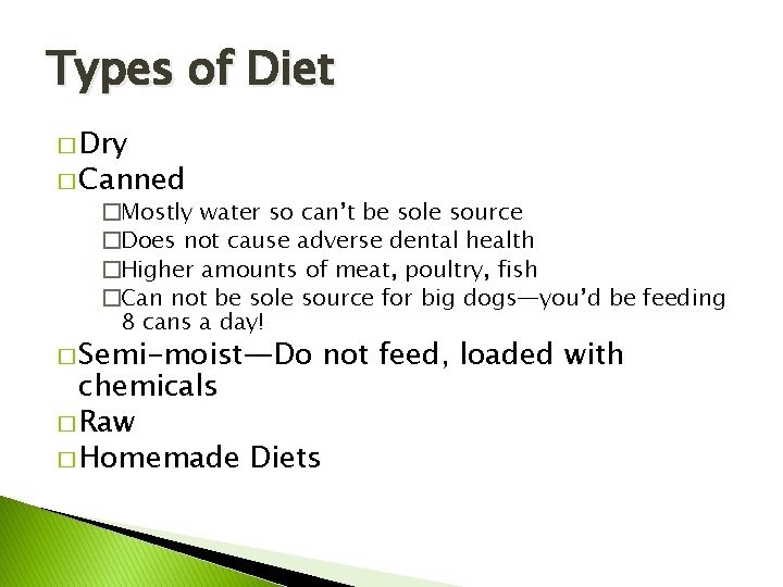 Types of Diet � Dry � Canned �Mostly water so can’t be sole source