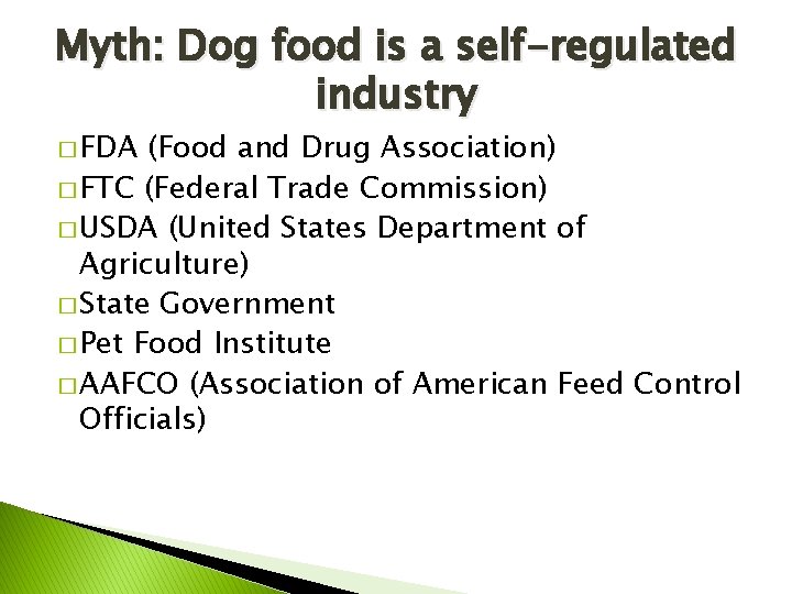 Myth: Dog food is a self-regulated industry � FDA (Food and Drug Association) �