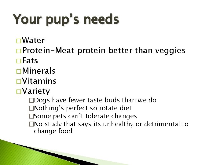 Your pup’s needs � Water � Protein-Meat � Fats protein better than veggies �