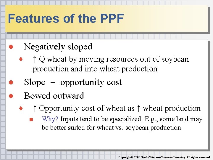 Features of the PPF ● Negatively sloped ♦ ● ● ↑ Q wheat by
