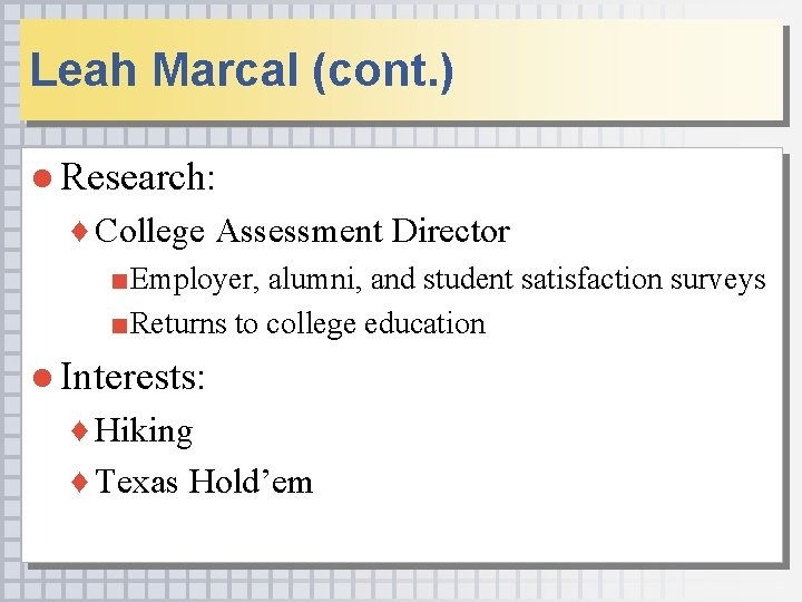 Leah Marcal (cont. ) ● Research: ♦ College Assessment Director ■Employer, alumni, and student
