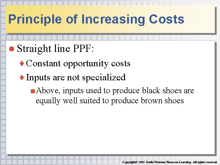 Principle of Increasing Costs ● Straight line PPF: ♦ Constant opportunity costs ♦ Inputs