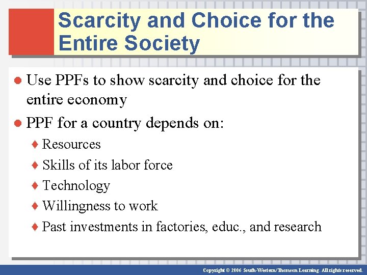 Scarcity and Choice for the Entire Society ● Use PPFs to show scarcity and