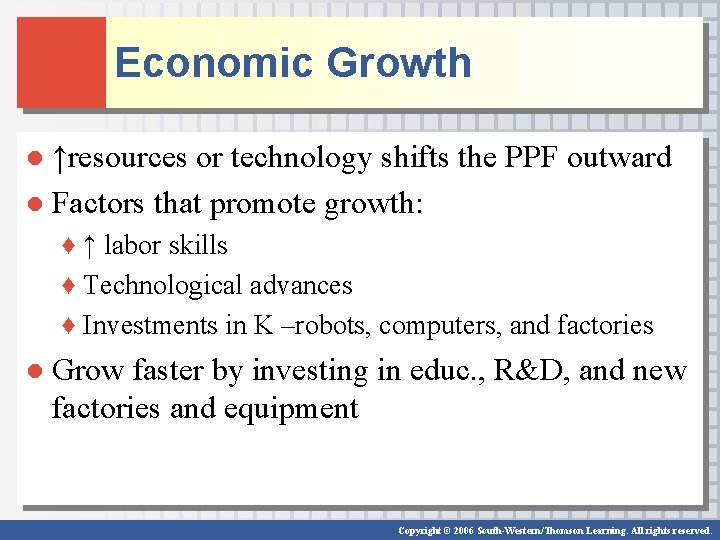Economic Growth ● ↑resources or technology shifts the PPF outward ● Factors that promote