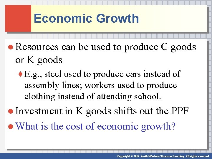 Economic Growth ● Resources can be used to produce C goods or K goods