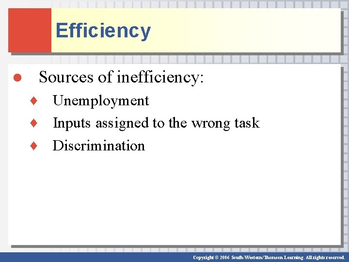 Efficiency ● Sources of inefficiency: ♦ Unemployment ♦ Inputs assigned to the wrong task