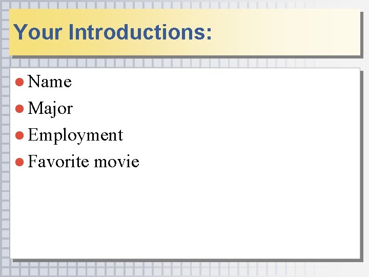 Your Introductions: ● Name ● Major ● Employment ● Favorite movie Copyright © 2006