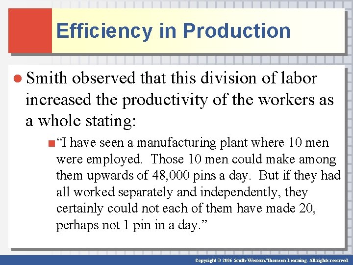 Efficiency in Production ● Smith observed that this division of labor increased the productivity