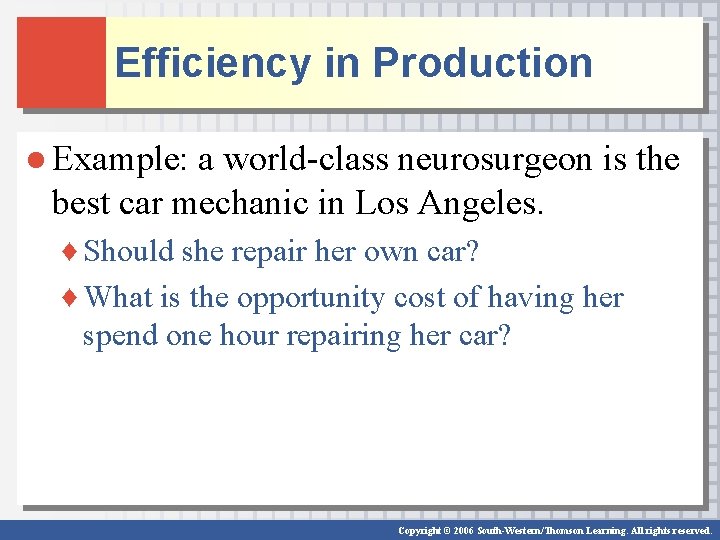 Efficiency in Production ● Example: a world-class neurosurgeon is the best car mechanic in