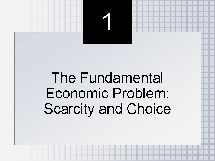 1 The Fundamental Economic Problem: Scarcity and Choice 