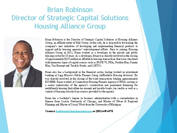 Brian Robinson Director of Strategic Capital Solutions Housing Alliance Group Brian Robinson is the